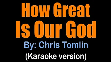 HOW GREAT IS OUR GOD - Chris Tomlin (karaoke version) Key of C#