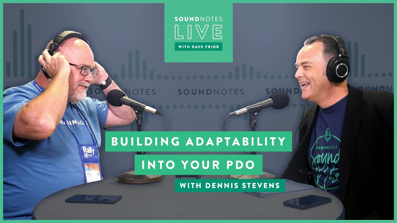 SoundNotes Live with Dennis Stevens | Agile 2019| Building Adaptability Into Your PDO