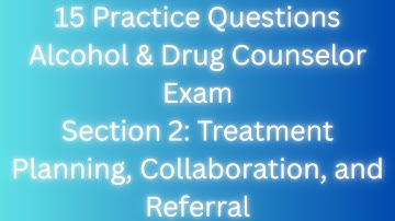 15 Practice Questions: IC&RC Exam Alcohol & Drug Counselor #2