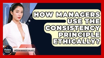 How Managers Use The Consistency Principle Ethically? - Modern Manager Toolbox