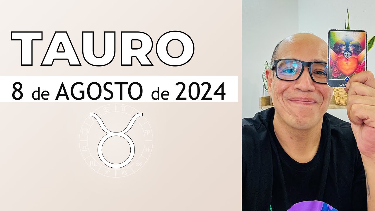 TAURO | Horóscopo de hoy 8 de Agosto 2024 - YouTube