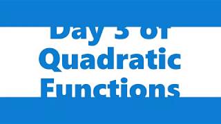 Day 3 of Quadratic Functions