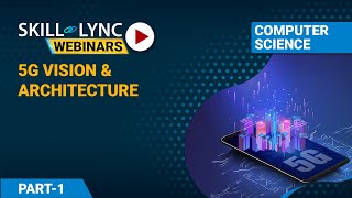 5G Vision and Architecture (Part - 1) | Skill-Lync | Workshop