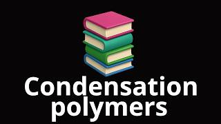 Condensation polymers