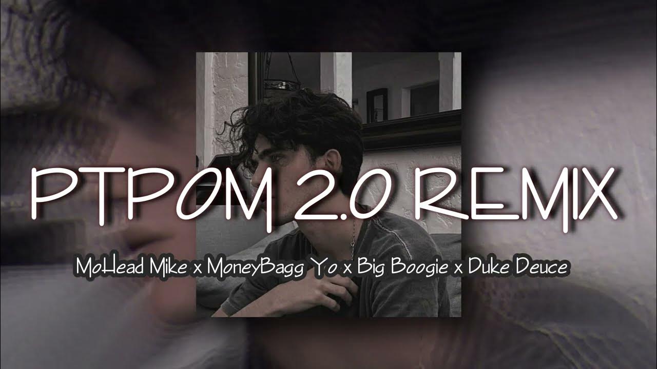 PTPOM 2.0 REMIX ~ MoHead Mike x MoneyBagg Yo x Big Boogie x Duke Deuce PTPOM 2.0 REMIX ~ MoHead Mike x MoneyBagg Yo x Big Boogie x Duke Deuce