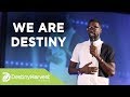 We Are Destiny | Pastor Stephen Chandler