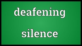 Deafening silence Meaning Wealth