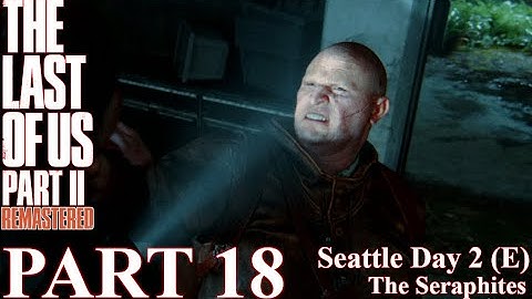 The Last of Us 2 - 100% Walkthrough | Part 18 - Seattle Day 2 - The Seraphites