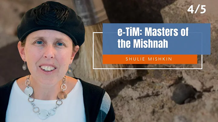 Masters of the Mishnah (Part 4) || Shulie Mishkin