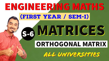 MATRICES | S-6 | ORTHOGONAL MATRIX | ENGINEERING FIRST YEAR | ENGINEERING MATHS | SAURABH DAHIVADKAR