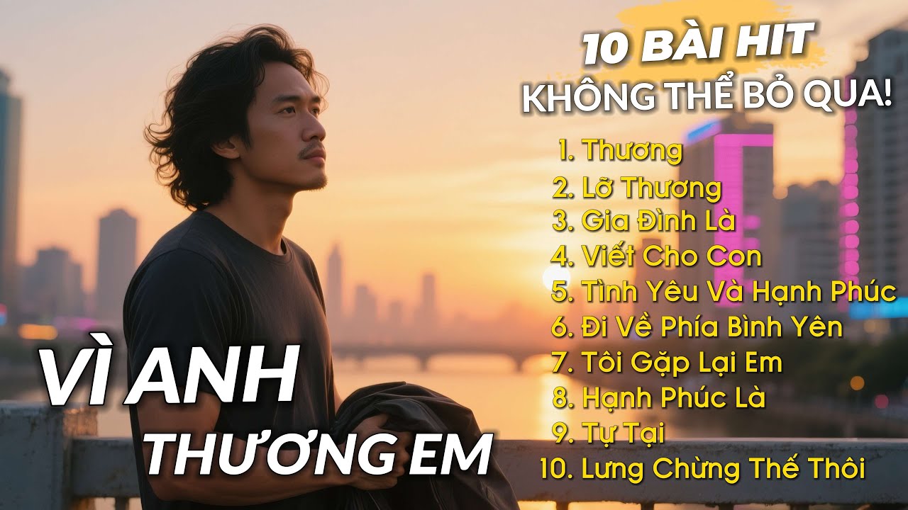 TOP 10 BÀI HIT KHÔNG THỂ BỎ QUA - Vì Anh Thương Em, Lỡ Thương | Vietnamese Blues Ballad
