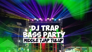 DJ TRAP BAS PARTY MIDDLE TJAP TULUP‼️COCOK BUAT CEK SOUND