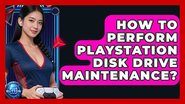 How To Perform PlayStation Disk Drive Maintenance? - Blue Button Gaming