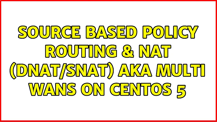 Source Based Policy Routing & NAT (DNAT/SNAT) aka Multi WANs on CentOS 5 (3 Solutions!!)