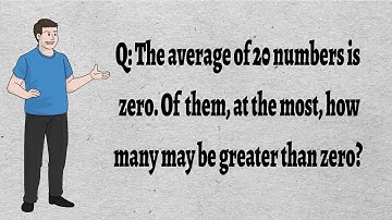 The average of 20 numbers is zero. Of them, at the most, how many may be greater than zero?