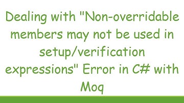 Dealing with "Non-overridable members may not be used in setup/verification expressions" Error in C#