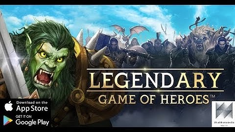 Legendary: Game of Heroes Gameplay Android/iOS