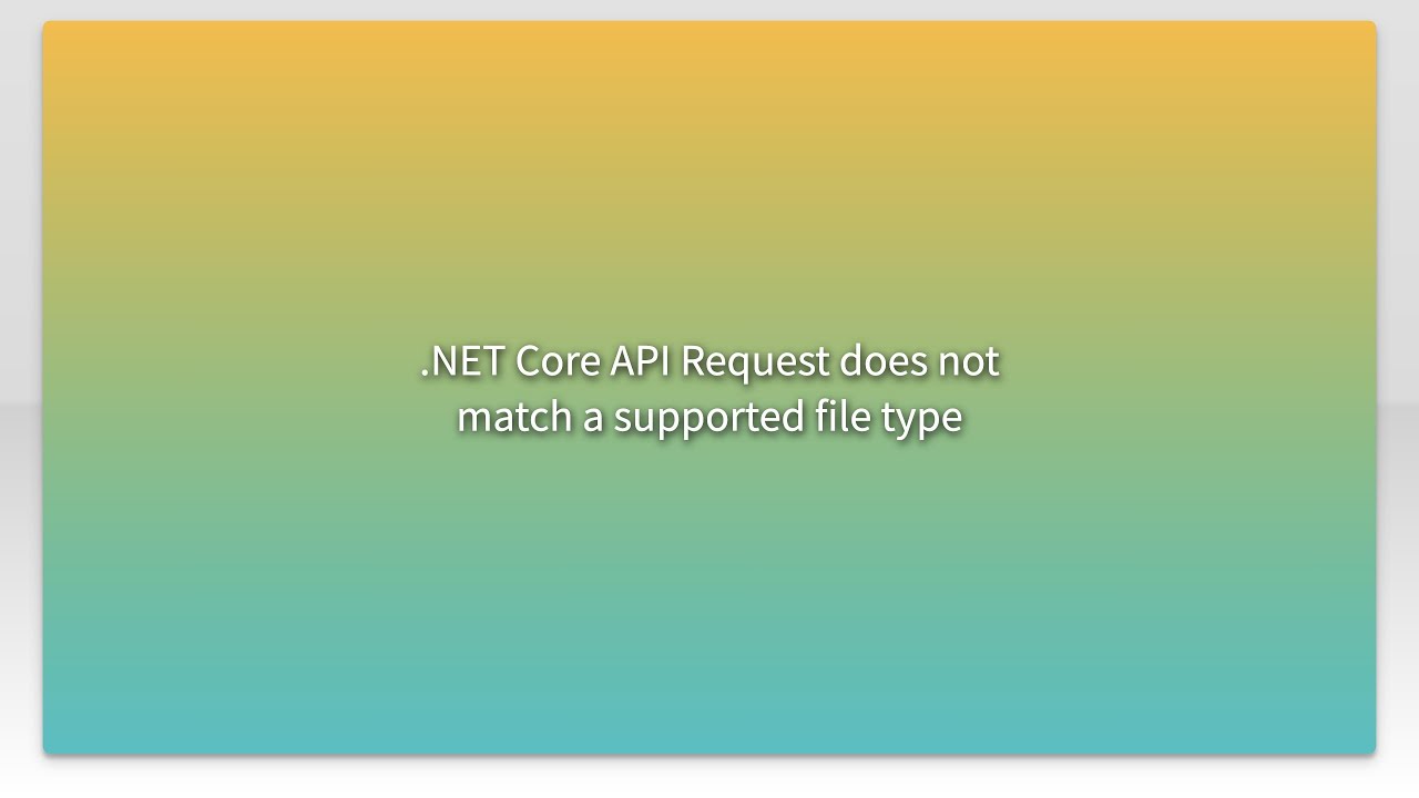 .NET Core API Request does not match a supported file type - YouTube