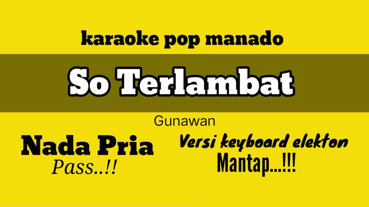 karaoke so terlambat gunawan nada pria rendah || pop manado versi keyboard elekton mantap