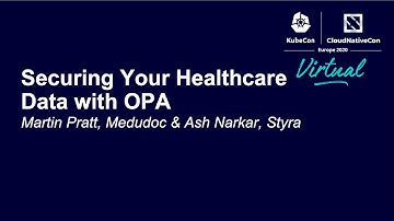 Securing Your Healthcare Data with OPA - Martin Pratt, Medudoc & Ash Narkar, Styra