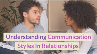 Understanding Communication Styles In Relationships