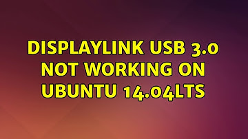 DisplayLink USB 3.0 Not working on Ubuntu 14.04LTS (2 Solutions!!)