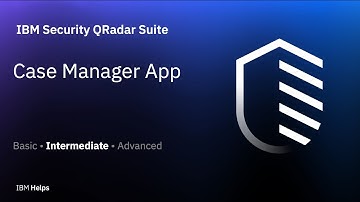 IBM Security QRadar Suite: Case Manager App
