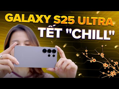 Galaxy S25 Ultra - Tết “chill” đúng nghĩa