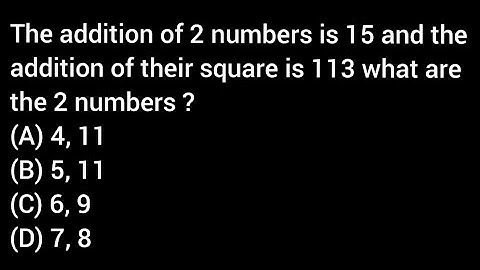 The addition of 2 numbers is 15 and the addition of their square is 113 what are the 2 numbers