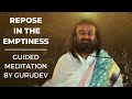 Repose In the Emptiness | New Guided Meditation By Gurudev Sri Sri Ravi Shankar