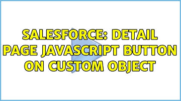 Salesforce: Detail Page JavaScript button on Custom object (2 Solutions!!)