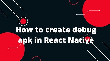 How to create debug apk in React Native | React Native Tutorial