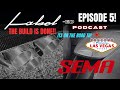 Label-ED Podcast SEMA BUILD Complete! Done and Shipped to Vegas! This years PRE-SHOW RECAP!