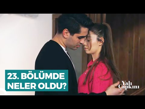 Yalı Çapkını 23. Bölüm Özeti