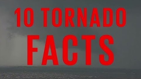 10 Tornado Facts