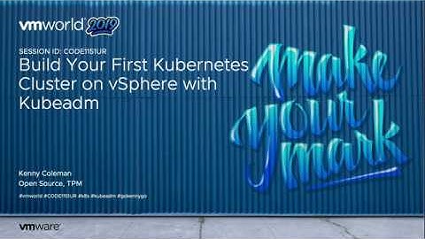 Build Your First Kubernetes Cluster on vSphere with Kubeadm [CODE1151UR] VMworld US 2019