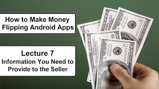 How to Make Money Flipping Android Apps – Lec 7 Information You Need to Provide to the Seller