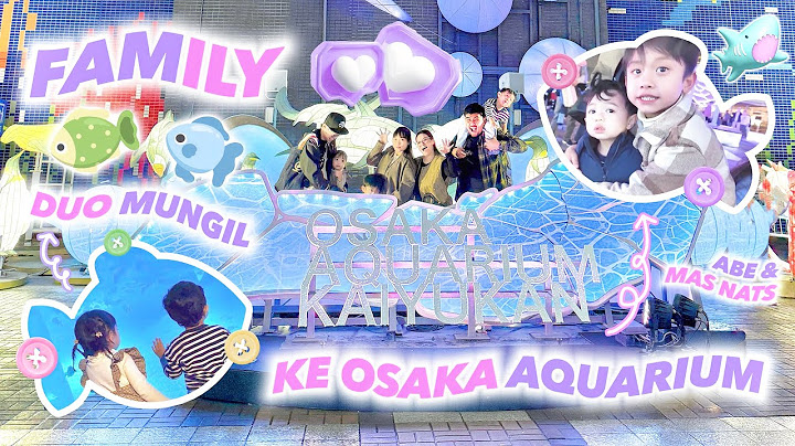 MAIN DI OSAKA AQUARIUM BERSAMA ABE CEKUT FAMILY part2