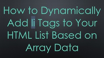 How to Dynamically Add li Tags to Your HTML List Based on Array Data
