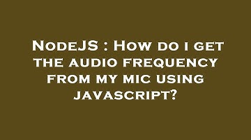 NodeJS : How do i get the audio frequency from my mic using javascript?