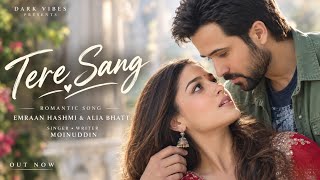 New Song 2026 | New Hindi Song | Tere Sang❤️ | Emraan Hashmi | Aaliya Bhatt | New Romantic Song 