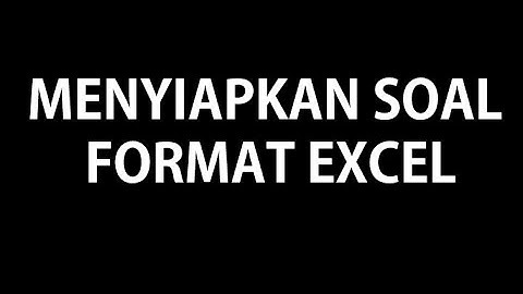 Menyiapkan soal CBT menggunakan excel