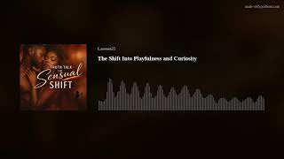 The Shift Into Playfulness and Curiosity