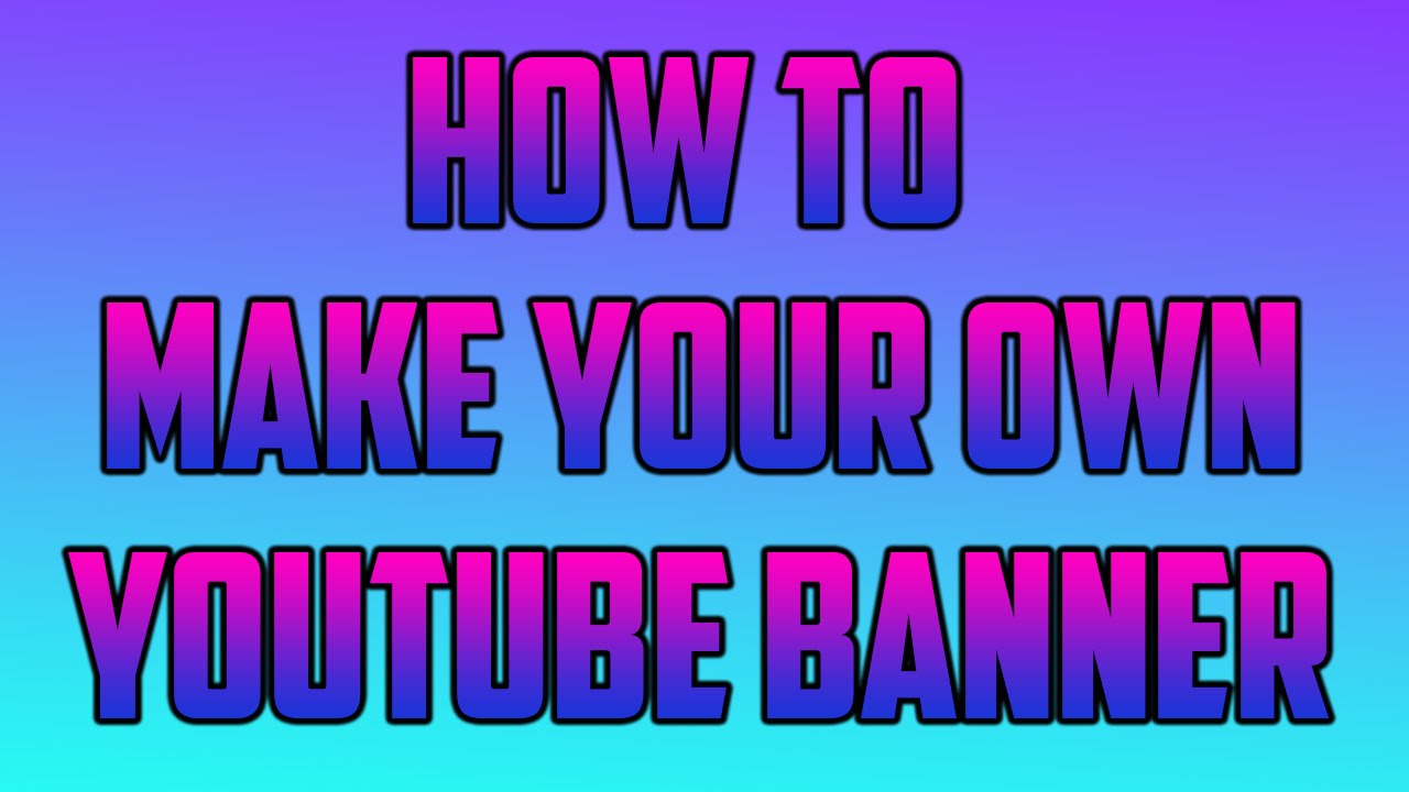 How to make your own Youtube Banner! - YouTube