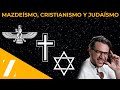 MAZDEISMO CRISTIANISMO Y JUDAISMO 