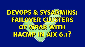 DevOps & SysAdmins: Failover clusters of WPAR with HACMP in AIX 6.1? (2 Solutions!!)