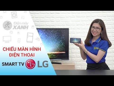 Cách chiếu màn hình điện thoại Android lên Smart Tivi LG 2018 • Điện máy XANH