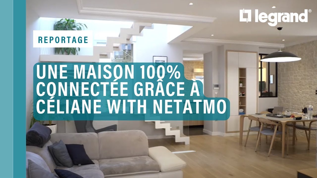 Une maison 100% connectée grâce à Céliane with Netatmo de Legrand
