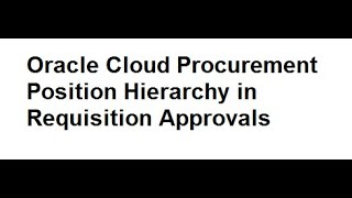 Position Hierarchy in Oracle Fusion Procurement