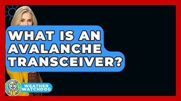 What Is An Avalanche Transceiver? - Weather Watchdog